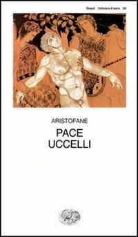 Pace-Uccelli - Aristofane - Libro Einaudi 1997, Collezione di teatro | Libraccio.it