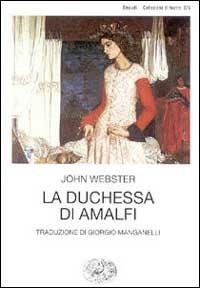 La duchessa di Amalfi - John Webster - Libro Einaudi 1999, Collezione di teatro | Libraccio.it