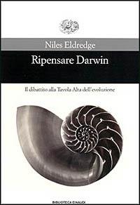 Ripensare Darwin. Il dibattito alla tavola alta dell'evoluzione - Niles Eldredge - Libro Einaudi 1999, Biblioteca Einaudi | Libraccio.it