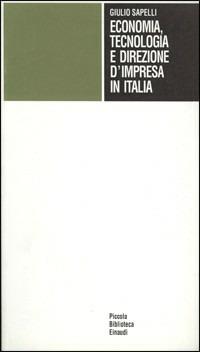 Economia, tecnologia e direzione d'impresa in Italia - Giulio Sapelli - Libro Einaudi 1997, Piccola biblioteca Einaudi | Libraccio.it