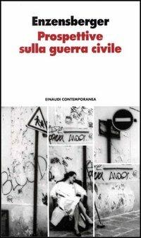 Prospettive sulla guerra civile - Hans Magnus Enzensberger - Libro Einaudi 1997, Einaudi contemporanea | Libraccio.it