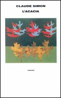 L' acacia - Claude Simon - Libro Einaudi 1997, Supercoralli | Libraccio.it