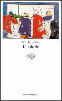 L' amicizia - Tahar Ben Jelloun - Libro Einaudi 1997, Einaudi tascabili | Libraccio.it