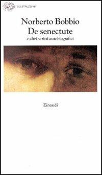 De senectute e altri scritti autobiografici - Norberto Bobbio - Libro Einaudi 1997, Gli struzzi | Libraccio.it