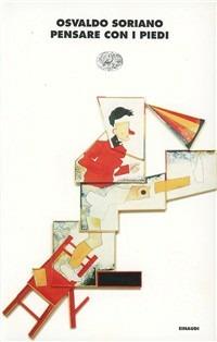 Pensare con i piedi - Osvaldo Soriano - Libro Einaudi 1997, I coralli | Libraccio.it