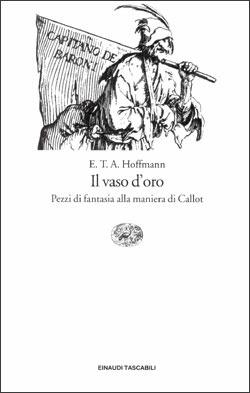 Il vaso d'oro. Pezzi di fantasia alla maniera di Callot - Ernst T. A. Hoffmann - Libro Einaudi 1997, Einaudi tascabili | Libraccio.it