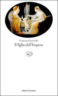 Il figlio dell'impero - Francesca Sanvitale - Libro Einaudi 1997, Einaudi tascabili | Libraccio.it