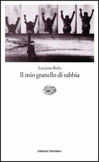 Il mio granello di sabbia - Luciano Bolis - Libro Einaudi 1997, Einaudi tascabili | Libraccio.it