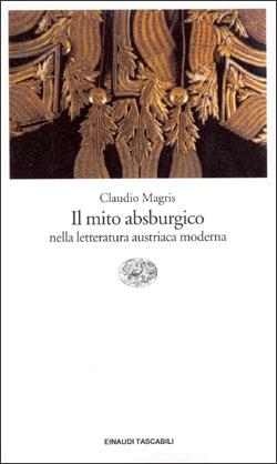 Il mito absburgico nella letteratura austriaca moderna - Claudio Magris - Libro Einaudi 1997, Einaudi tascabili | Libraccio.it