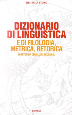 Dizionario di linguistica e di filologia, metrica, retorica  - Libro Einaudi 1997, Biblioteca studio | Libraccio.it