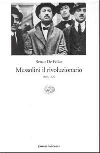 Mussolini il rivoluzionario (1883-1920) - Renzo De Felice - Libro Einaudi 1995, Einaudi tascabili | Libraccio.it