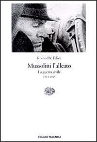 Mussolini l'alleato. Vol. 1\2: Italia in guerra (1940-1943). Crisi e agonia del regime, L'. - Renzo De Felice - Libro Einaudi 1997, Einaudi tascabili | Libraccio.it