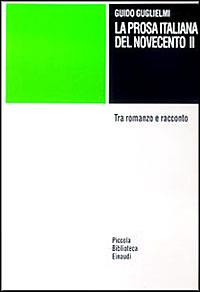 La prosa italiana del Novecento. Vol. 2 - Guido Guglielmi - Libro Einaudi 1997, Piccola biblioteca Einaudi | Libraccio.it