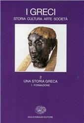 I greci. Storia, arte, cultura, società. Vol. 2\1: Una storia greca. Formazione (fino al sec. VI a. C.).
