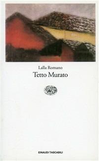Tetto murato - Lalla Romano - Libro Einaudi 1997, Einaudi tascabili | Libraccio.it