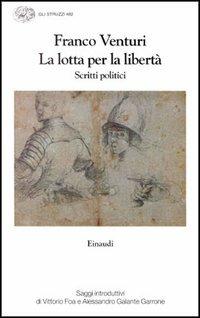 La lotta per la libertà. Scritti politici - Franco Venturi - Libro Einaudi 1997, Gli struzzi | Libraccio.it