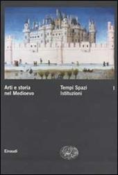 Arti e storia nel Medioevo. Vol. 1: Tempi Spazi Istituzioni.