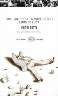 Fuori tutti - Carlo Antonelli, Marco Delogu, Fabio De Luca - Libro Einaudi 1997, Einaudi. Stile libero | Libraccio.it