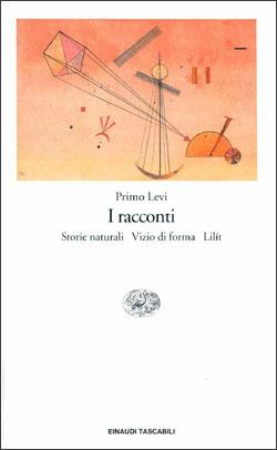 I racconti: Storie naturali-Vizio di forma-Lilit - Primo Levi - Libro Einaudi 1997, Einaudi tascabili | Libraccio.it
