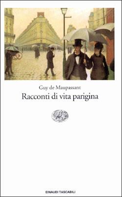 Racconti di vita parigina - Guy de Maupassant - Libro Einaudi 1997, Einaudi tascabili | Libraccio.it