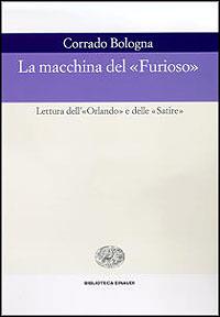 La macchina del «Furioso». Lettura dell'«Orlando» e delle «Satire» - Corrado Bologna - Libro Einaudi 1997, Biblioteca Einaudi | Libraccio.it