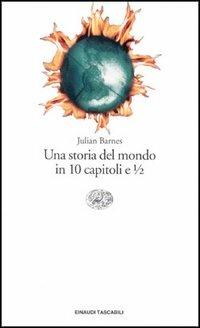 Una storia del mondo in 10 capitoli e 1/2 - Julian Barnes - Libro Einaudi 1997, Einaudi tascabili | Libraccio.it