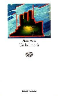 Un bel morir - Álvaro Mutis - Libro Einaudi 1997, Einaudi tascabili | Libraccio.it
