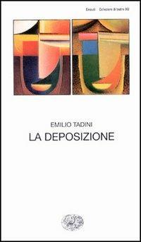 La deposizione - Emilio Tadini - Libro Einaudi 1997, Collezione di teatro | Libraccio.it