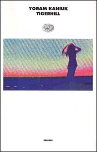 Tigerhill - Yoram Kaniuk - Libro Einaudi 1997, I coralli | Libraccio.it