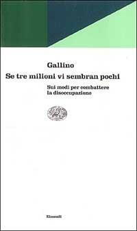 Se tre milioni vi sembran pochi. Sui modi per combattere la disoccupazione - Luciano Gallino - Libro Einaudi 1997, Einaudi contemporanea | Libraccio.it