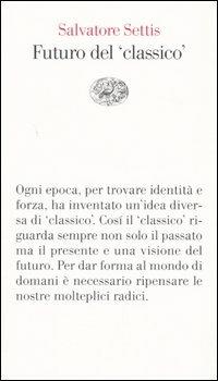 Futuro del «classico» - Salvatore Settis - Libro Einaudi 2004, Vele | Libraccio.it