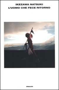L' uomo che fece ritorno - Natsuki Ikezawa - Libro Einaudi 2003, L'Arcipelago Einaudi | Libraccio.it