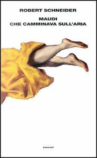 Maudi che camminava sull'aria - Robert Schneider - Libro Einaudi 1997, Supercoralli | Libraccio.it