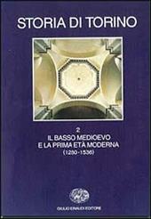 Storia di Torino. Vol. 2: Il basso Medioevo e la prima età moderna (1280-1536).