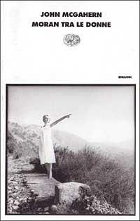Moran tra le donne - John McGahern - Libro Einaudi 1997, I coralli | Libraccio.it