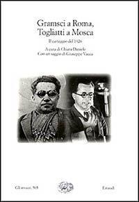 Gramsci a Roma, Togliatti a Mosca. Il carteggio del 1926 - Antonio Gramsci, Palmiro Togliatti - Libro Einaudi 1999, Gli struzzi | Libraccio.it