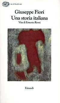 Una storia italiana. Vita di Ernesto Rossi - Giuseppe Fiori - Libro Einaudi 1996, Gli struzzi | Libraccio.it