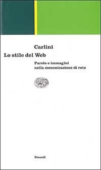 Lo stile del Web. Parole e immagini nella comunicazione di rete - Franco Carlini - Libro Einaudi 1999, Einaudi contemporanea | Libraccio.it
