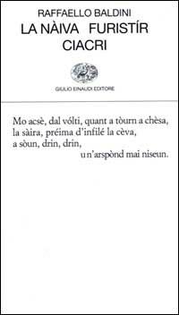 La nàiva-Furistír-Ciacri - Raffaello Baldini - Libro Einaudi 2000, Collezione di poesia | Libraccio.it