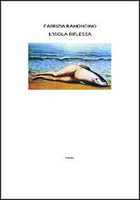 L'isola riflessa - Fabrizia Ramondino - Libro Einaudi 1996, Supercoralli | Libraccio.it