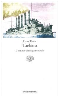 Tsushima. Il romanzo di una guerra navale 1904-1905 - Frank Thiess - Libro Einaudi 2000, Einaudi tascabili | Libraccio.it