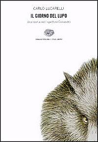Il giorno del lupo. Una storia dell'ispettore Coliandro - Carlo Lucarelli - Libro Einaudi 1998, Einaudi. Stile libero | Libraccio.it