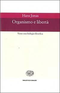 Organismo e libertà. Verso una biologia filosofica - Hans Jonas - Libro Einaudi 1999, Biblioteca Einaudi | Libraccio.it