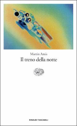 Il treno della notte - Martin Amis - Libro Einaudi 1998, Einaudi tascabili | Libraccio.it