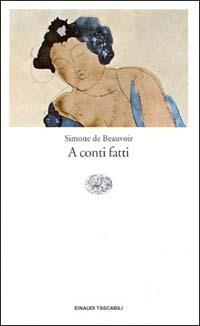 A conti fatti - Simone de Beauvoir - Libro Einaudi 1998, Einaudi tascabili | Libraccio.it
