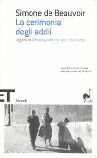 La cerimonia degli addii-Conversazioni con Jean-Paul Sartre - Simone de Beauvoir - Libro Einaudi 2008, Einaudi tascabili. Scrittori | Libraccio.it