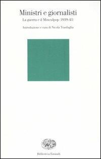 Ministri e giornalisti. La guerra e il Minculpop (1939-43)  - Libro Einaudi 2005, Biblioteca Einaudi | Libraccio.it