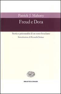 Freud e Dora. Storia e psicoanalisi di un testo freudiano - Patrick J. Mahony - Libro Einaudi 1999, Biblioteca Einaudi | Libraccio.it