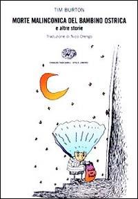 La morte malinconica del bambino ostrica e altre storie - Tim Burton - Libro Einaudi 1996, Einaudi. Stile libero | Libraccio.it