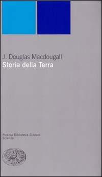 Storia della terra - J. Douglas McDougall - Libro Einaudi 1999, Piccola biblioteca Einaudi. Nuova serie | Libraccio.it